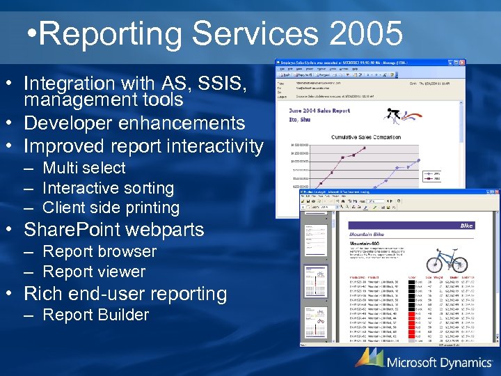  • Reporting Services 2005 • Integration with AS, SSIS, management tools • Developer