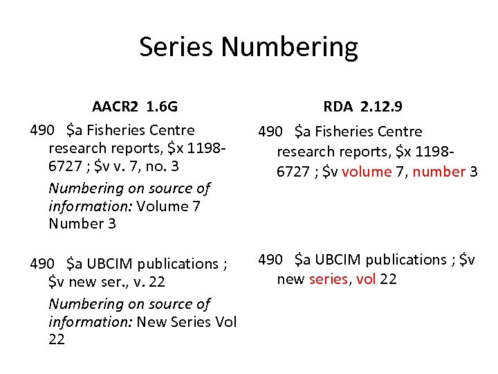 Series Numbering AACR 2 1. 6 G 490 $a Fisheries Centre research reports, $x