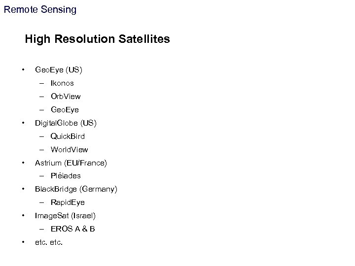 Remote Sensing High Resolution Satellites • Geo. Eye (US) – Ikonos – Orb. View