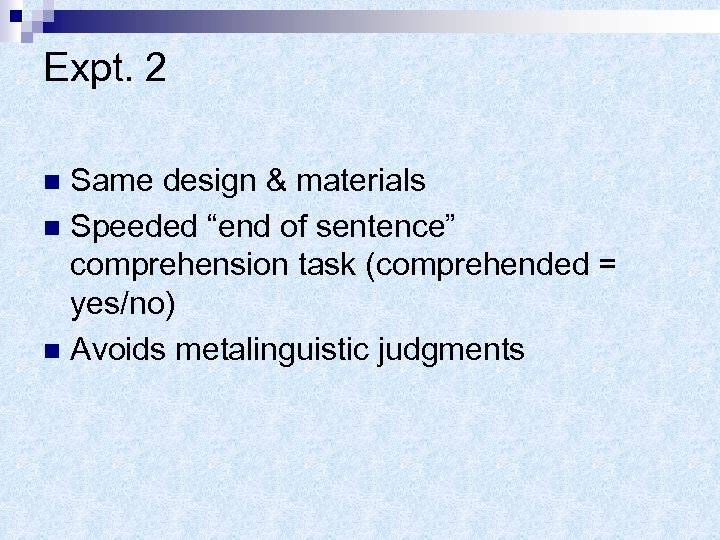 Expt. 2 Same design & materials n Speeded “end of sentence” comprehension task (comprehended