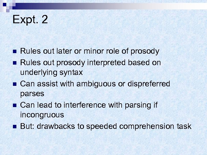 Expt. 2 n n n Rules out later or minor role of prosody Rules