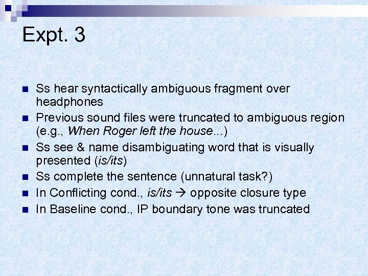 Expt. 3 n n n Ss hear syntactically ambiguous fragment over headphones Previous sound