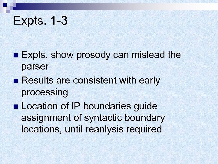 Expts. 1 -3 Expts. show prosody can mislead the parser n Results are consistent