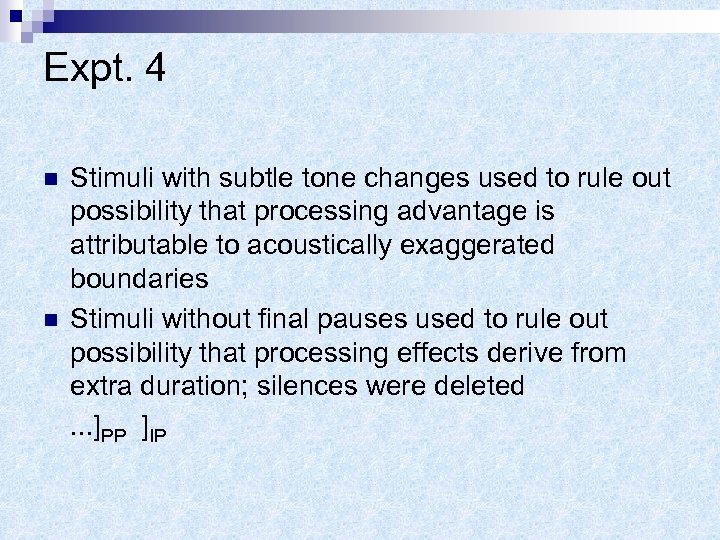 Expt. 4 n n Stimuli with subtle tone changes used to rule out possibility