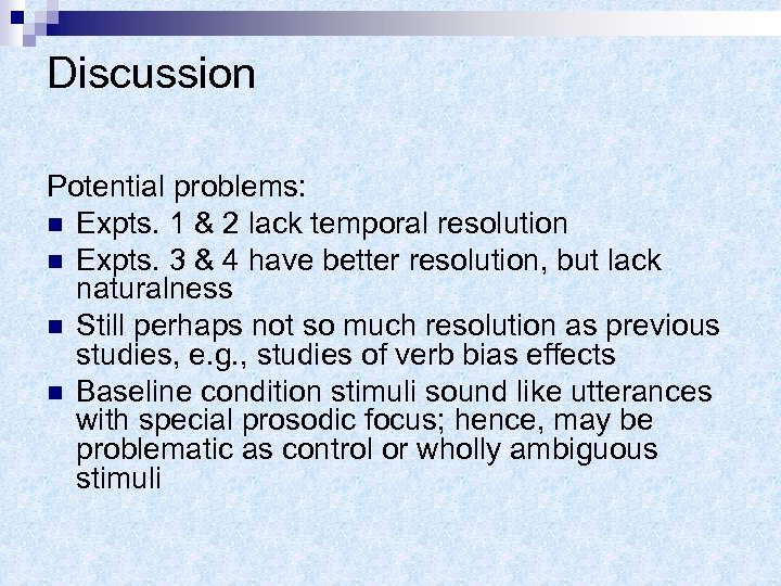 Discussion Potential problems: n Expts. 1 & 2 lack temporal resolution n Expts. 3