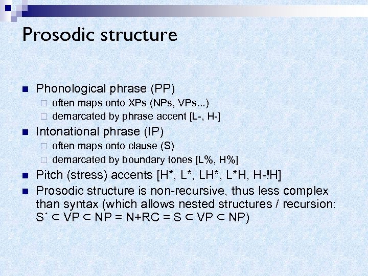 Prosodic structure n Phonological phrase (PP) often maps onto XPs (NPs, VPs. . .