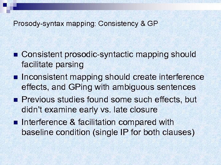 Prosody-syntax mapping: Consistency & GP n n Consistent prosodic-syntactic mapping should facilitate parsing Inconsistent