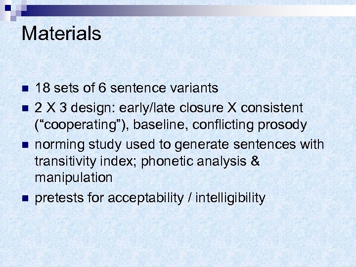 Materials n n 18 sets of 6 sentence variants 2 X 3 design: early/late