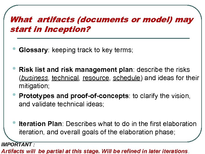What artifacts (documents or model) may start in Inception? • Glossary: keeping track to