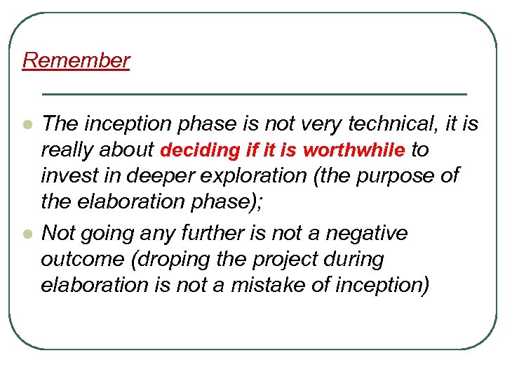 Remember l l The inception phase is not very technical, it is really about