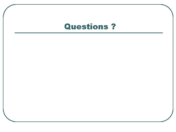 Questions ? 