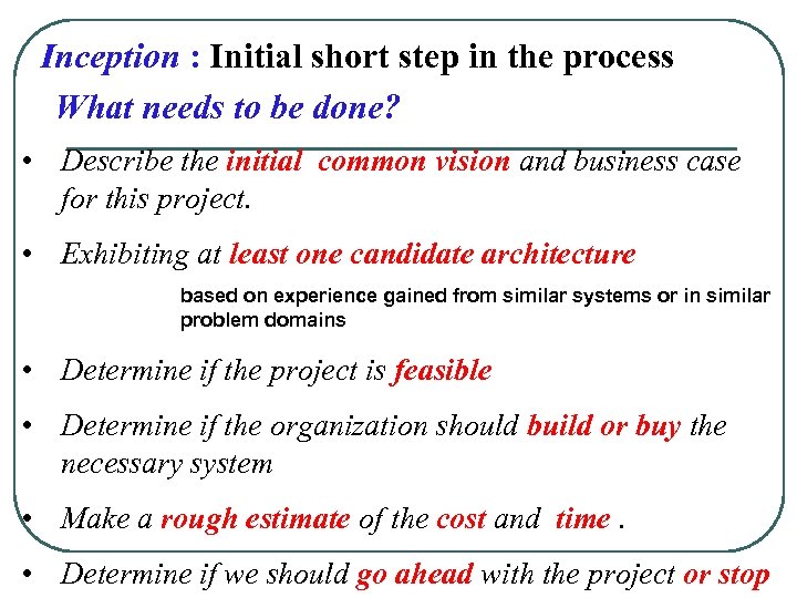 Inception : Initial short step in the process What needs to be done? •