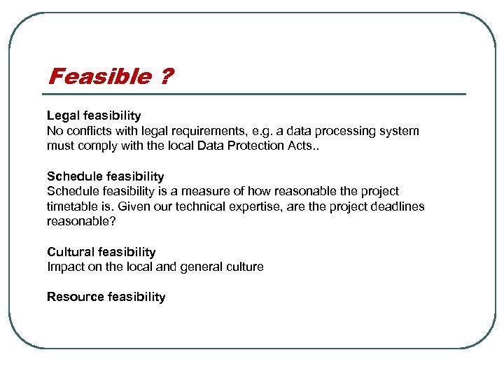 Feasible ? Legal feasibility No conflicts with legal requirements, e. g. a data processing
