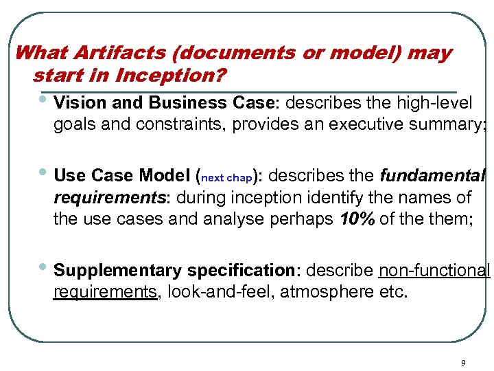 What Artifacts (documents or model) may start in Inception? • Vision and Business Case: