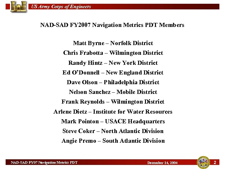 US Army Corps of Engineers NAD-SAD FY 2007 Navigation Metrics PDT Members Matt Byrne