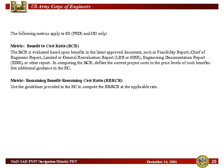 US Army Corps of Engineers The following metrics apply to GI (PED) and CG