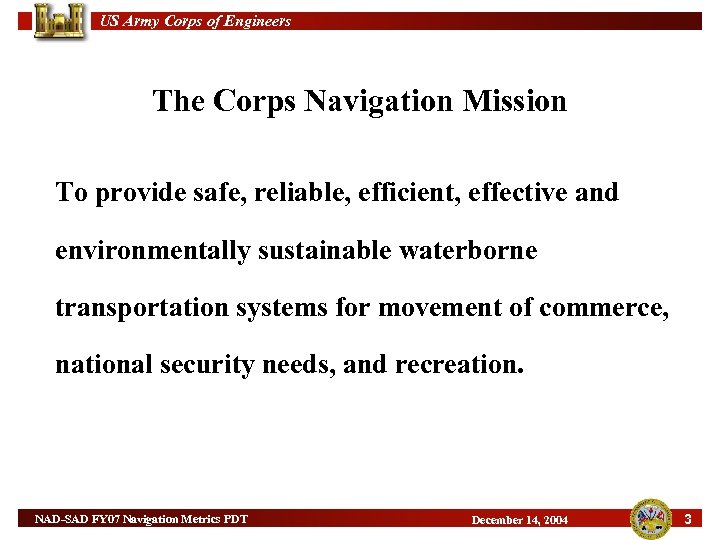 US Army Corps of Engineers The Corps Navigation Mission To provide safe, reliable, efficient,