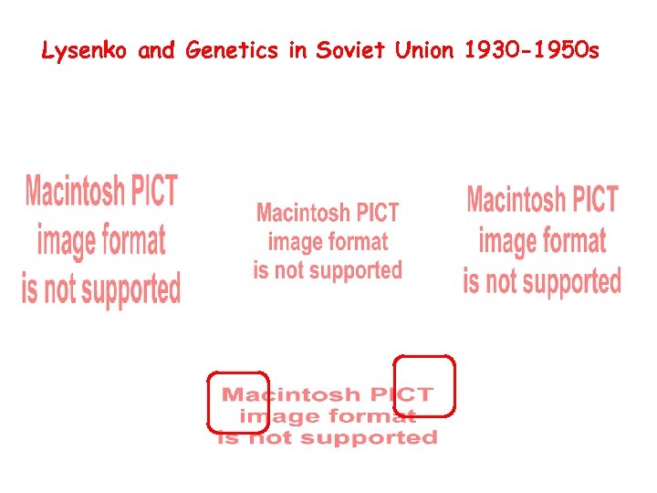 Lysenko and Genetics in Soviet Union 1930 -1950 s 