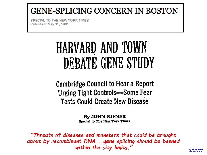 “Threats of diseases and monsters that could be brought about by recombinant DNA…. .
