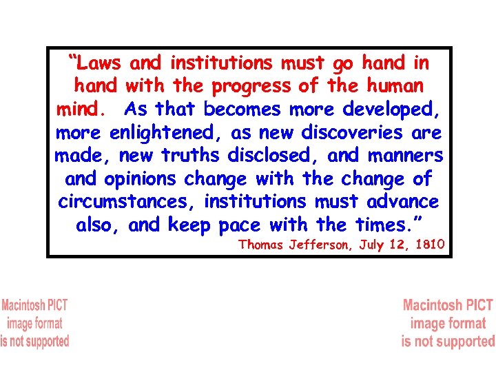 “Laws and institutions must go hand in hand with the progress of the human