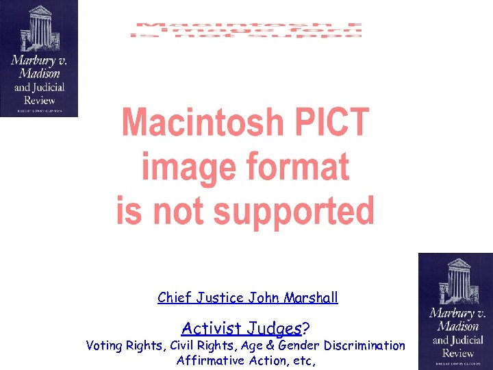 Chief Justice John Marshall Activist Judges? Voting Rights, Civil Rights, Age & Gender Discrimination