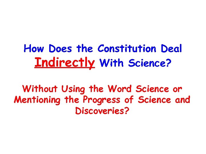 How Does the Constitution Deal Indirectly With Science? Without Using the Word Science or