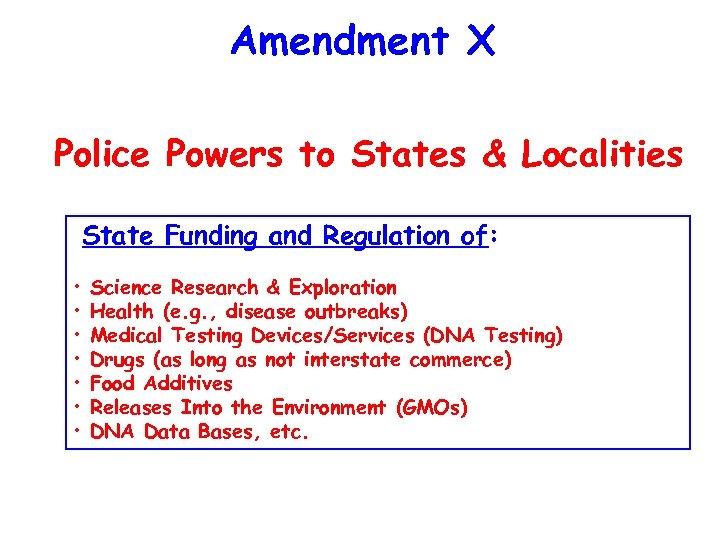 Amendment X Police Powers to States & Localities State Funding and Regulation of: •