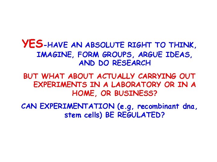 YES-HAVE AN ABSOLUTE RIGHT TO THINK, IMAGINE, FORM GROUPS, ARGUE IDEAS, AND DO RESEARCH