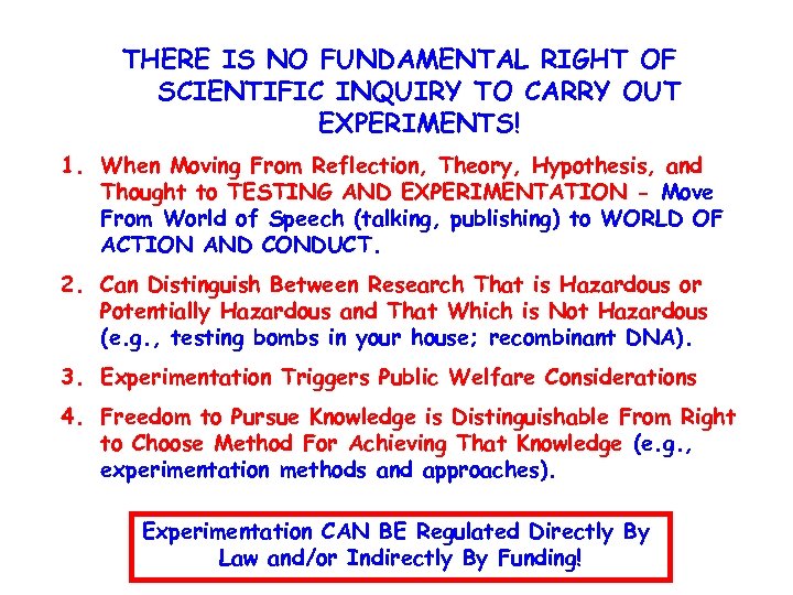 THERE IS NO FUNDAMENTAL RIGHT OF SCIENTIFIC INQUIRY TO CARRY OUT EXPERIMENTS! 1. When