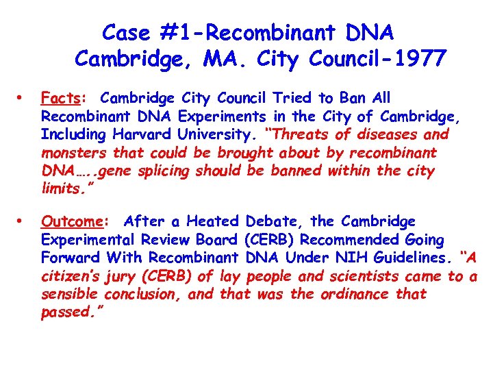 Case #1 -Recombinant DNA Cambridge, MA. City Council-1977 • Facts: Cambridge City Council Tried