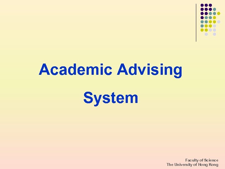 Academic Advising System Faculty of Science The University of Hong Kong 