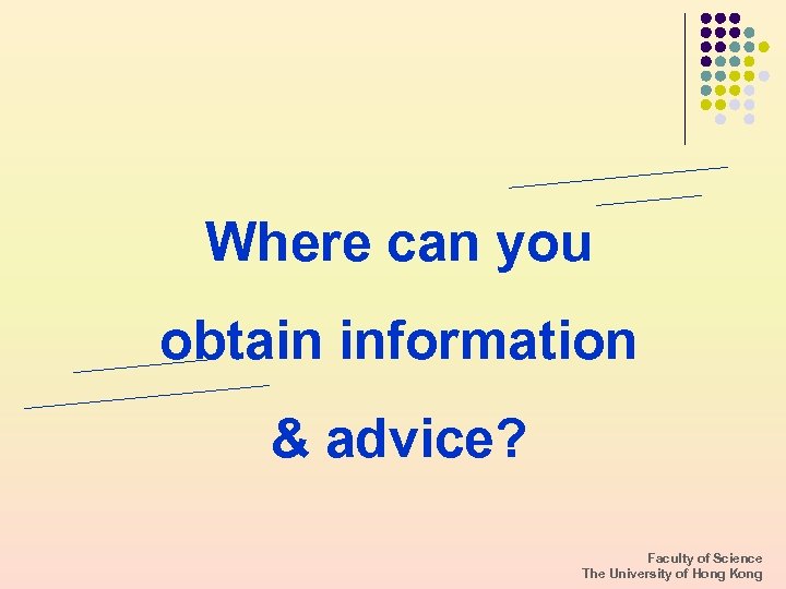 Where can you obtain information & advice? Faculty of Science The University of Hong