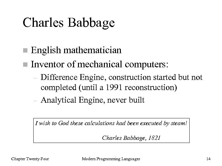 Charles Babbage English mathematician n Inventor of mechanical computers: n – – Difference Engine,