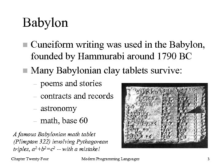 Babylon Cuneiform writing was used in the Babylon, founded by Hammurabi around 1790 BC