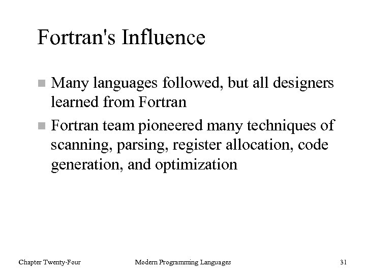 Fortran's Influence Many languages followed, but all designers learned from Fortran n Fortran team