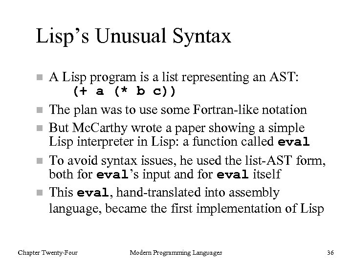 Lisp’s Unusual Syntax n n n A Lisp program is a list representing an