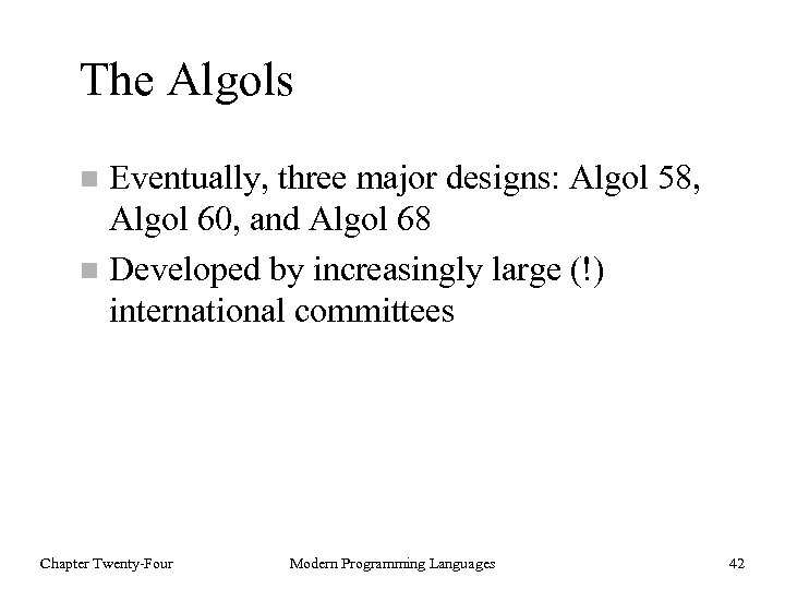 The Algols Eventually, three major designs: Algol 58, Algol 60, and Algol 68 n