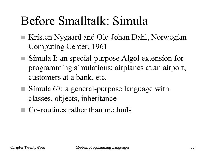 Before Smalltalk: Simula n n Kristen Nygaard and Ole-Johan Dahl, Norwegian Computing Center, 1961