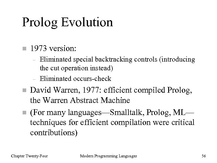 Prolog Evolution n 1973 version: – – n n Eliminated special backtracking controls (introducing