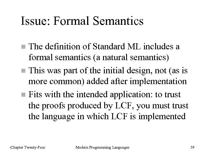 Issue: Formal Semantics The definition of Standard ML includes a formal semantics (a natural