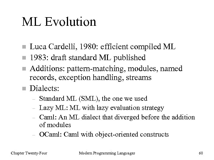 ML Evolution n n Luca Cardelli, 1980: efficient compiled ML 1983: draft standard ML