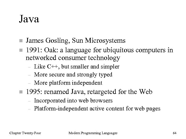 Java n n James Gosling, Sun Microsystems 1991: Oak: a language for ubiquitous computers