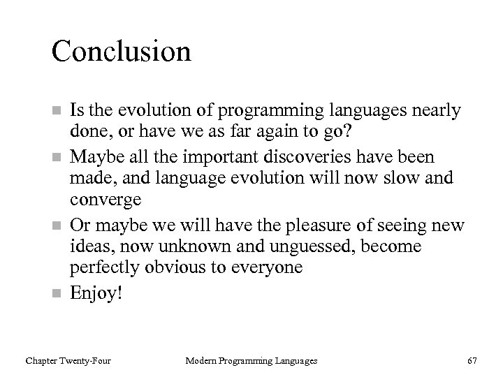 Conclusion n n Is the evolution of programming languages nearly done, or have we