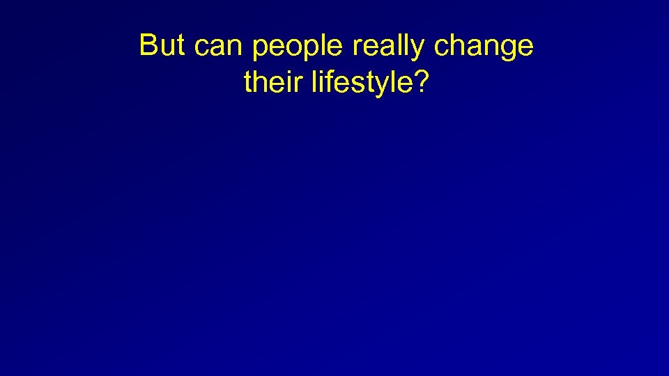But can people really change their lifestyle? 