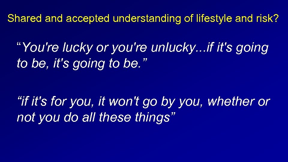 Shared and accepted understanding of lifestyle and risk? “You're lucky or you're unlucky. .