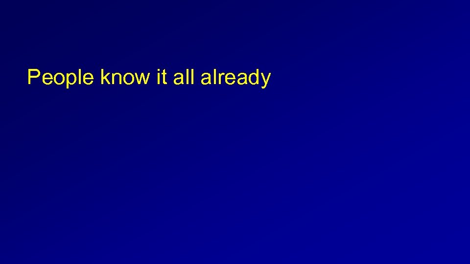  People know it all already 