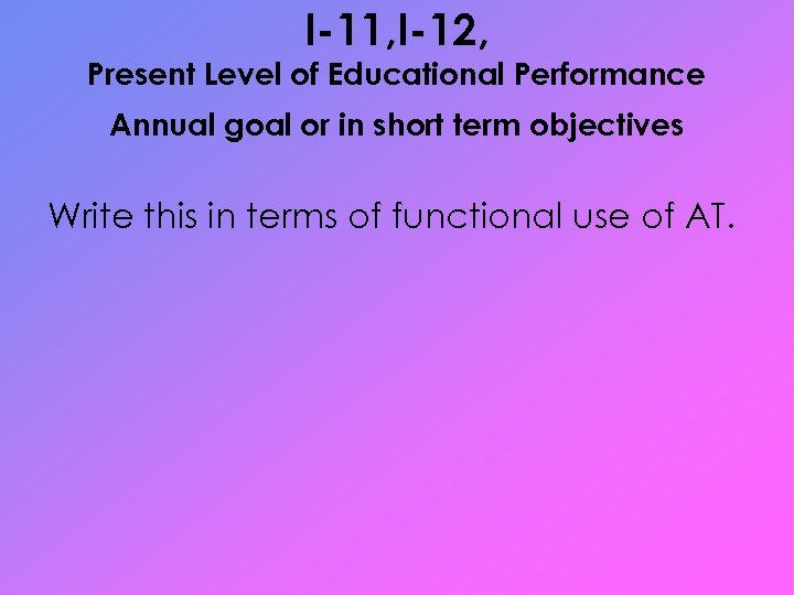 I-11, I-12, Present Level of Educational Performance Annual goal or in short term objectives