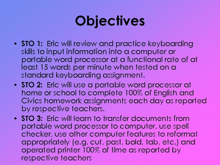 Objectives • STO 1: Eric will review and practice keyboarding skills to input information