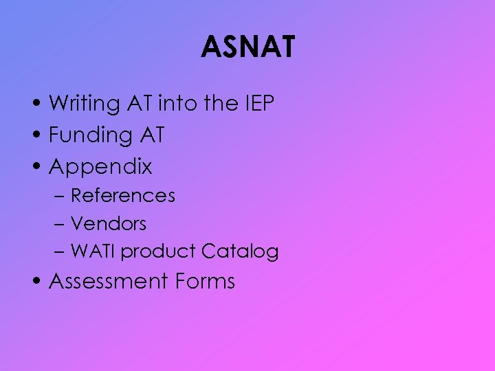 ASNAT • Writing AT into the IEP • Funding AT • Appendix – References