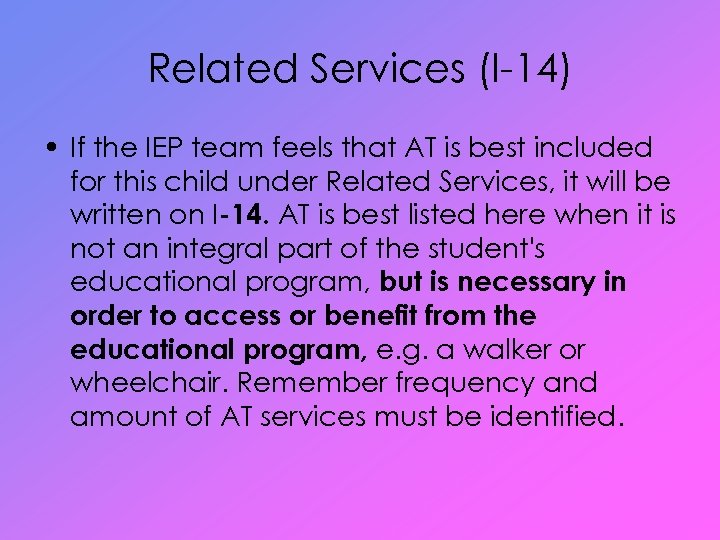 Related Services (I-14) • If the IEP team feels that AT is best included